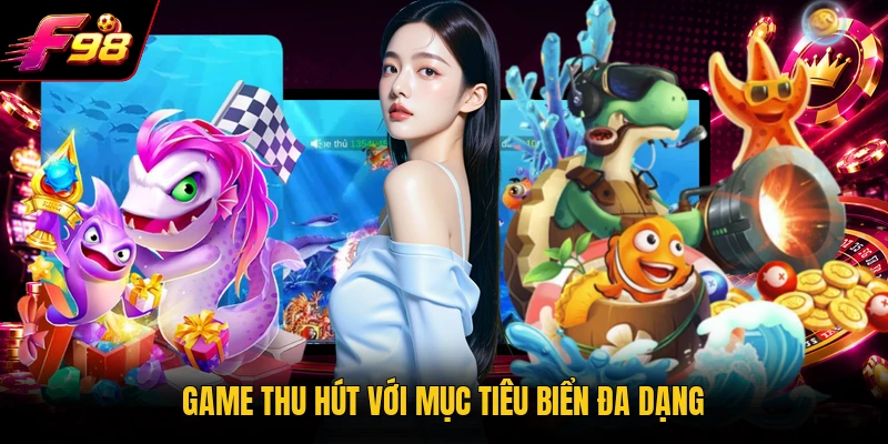 Game thu hút với mục tiêu biển đa dạng